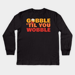 Gobble ‘til You Wobble - Thanksgiving Kids Long Sleeve T-Shirt